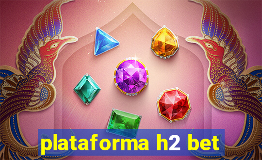 plataforma h2 bet